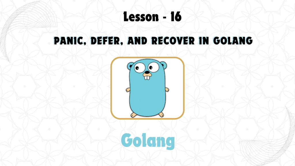 Lesson 16: Panic, Defer, and Recover in GoLang