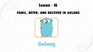 Lesson 16: Panic, Defer, and Recover in GoLang