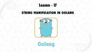 Lesson 17: String Manipulation in GoLang