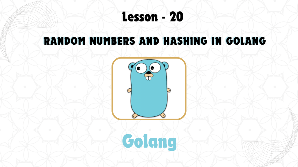 Lesson 20: Random Numbers and Hashing in GoLang
