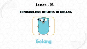 Lesson 23: Command-Line Utilities in GoLang