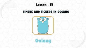 Lesson 12: Timers and Tickers in GoLang